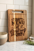 "Today's Menu: Eat It or Make Your Own" Cutting Board